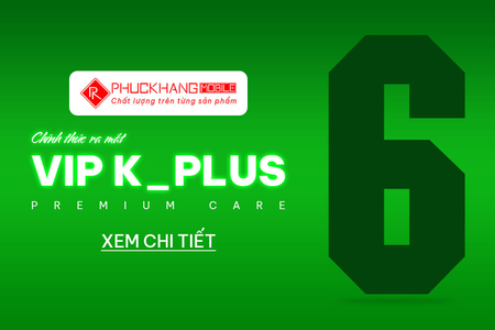 BẢO HÀNH - VIP K_PLUS 06 THÁNG 1 ĐỔI 1